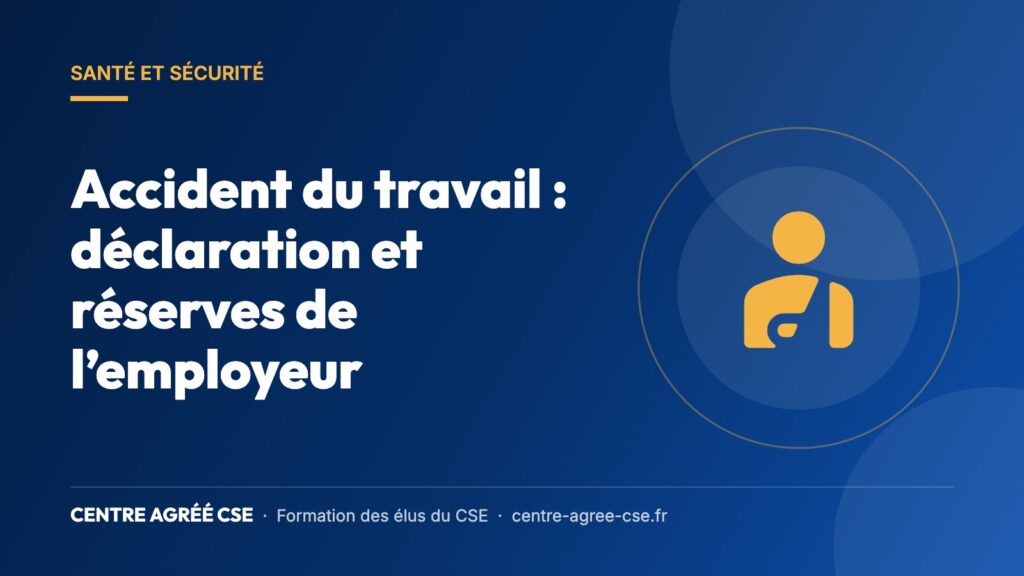 Accident du travail : déclaration et réserves de l’employeur — Centre Agréé CSE