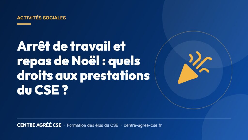 Arrêt de travail et repas de Noël : quels droits aux prestations du CSE ? — Centre Agréé CSE