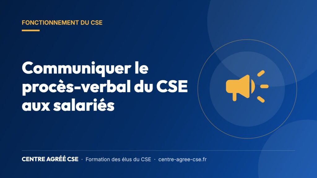 Communiquer le procès-verbal du CSE aux salariés — Centre Agréé CSE