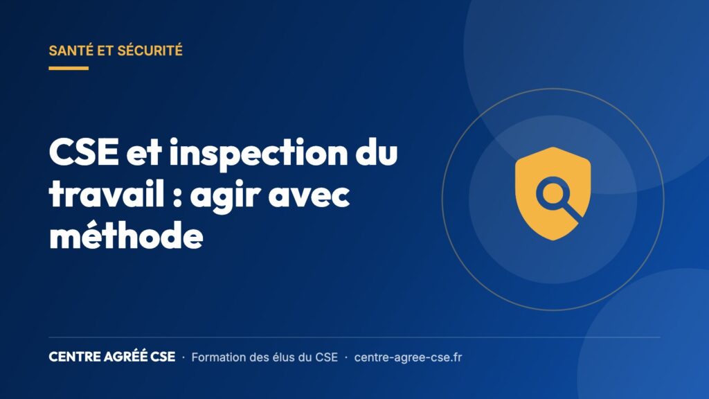 CSE et inspection du travail : agir avec méthode — Centre Agréé CSE