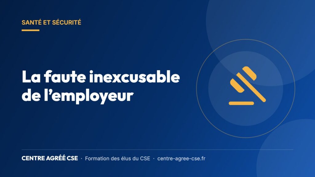 La faute inexcusable de l’employeur — Centre Agréé CSE