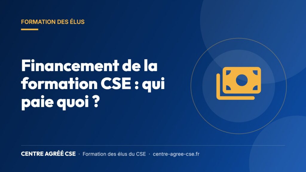 Financement de la formation CSE : qui paie quoi ? — Centre Agréé CSE