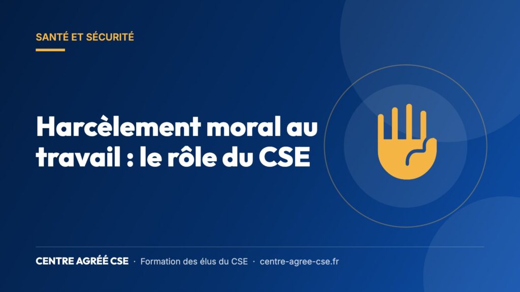 Harcèlement moral au travail : le rôle du CSE — Centre Agréé CSE