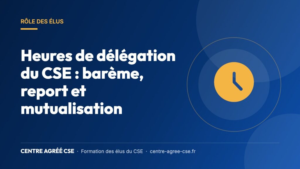 Heures de délégation du CSE : barème, report et mutualisation — Centre Agréé CSE