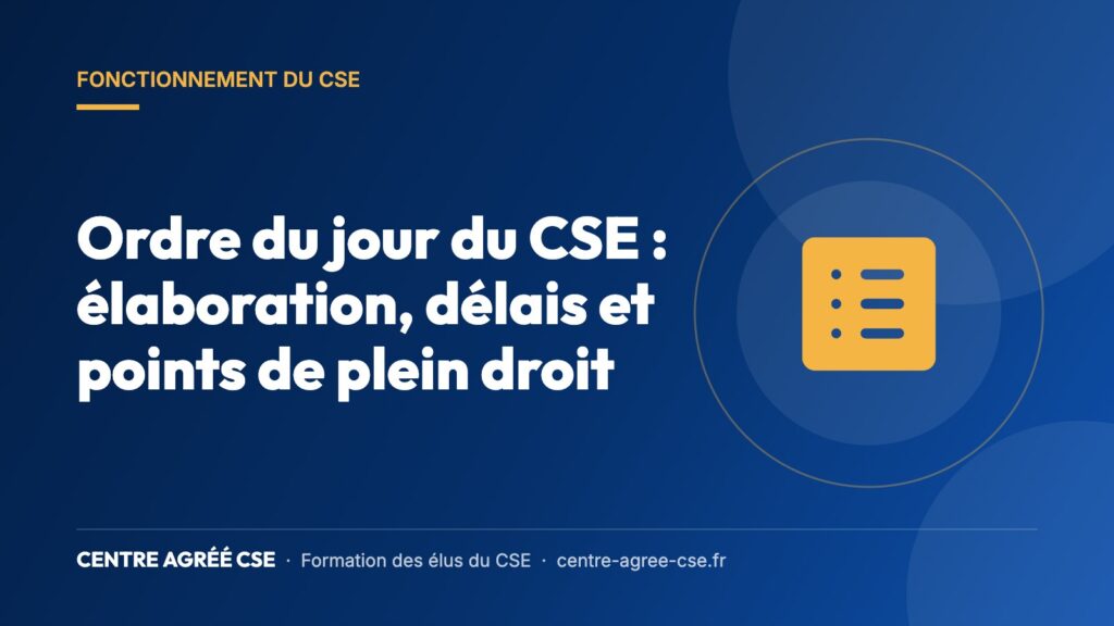 Ordre du jour du CSE : élaboration, délais et points de plein droit — Centre Agréé CSE