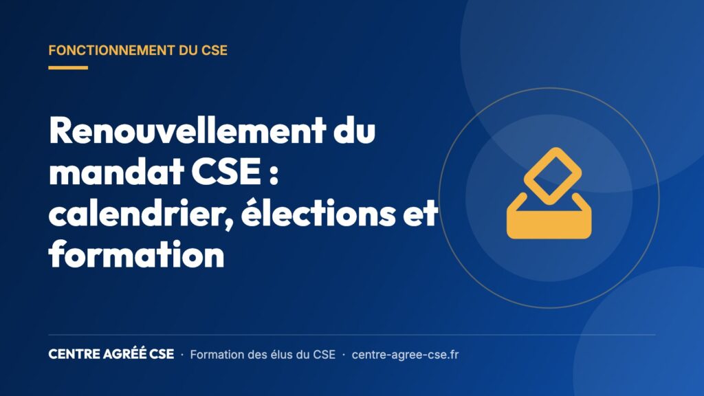 Renouvellement du mandat CSE : calendrier, élections et formation — Centre Agréé CSE