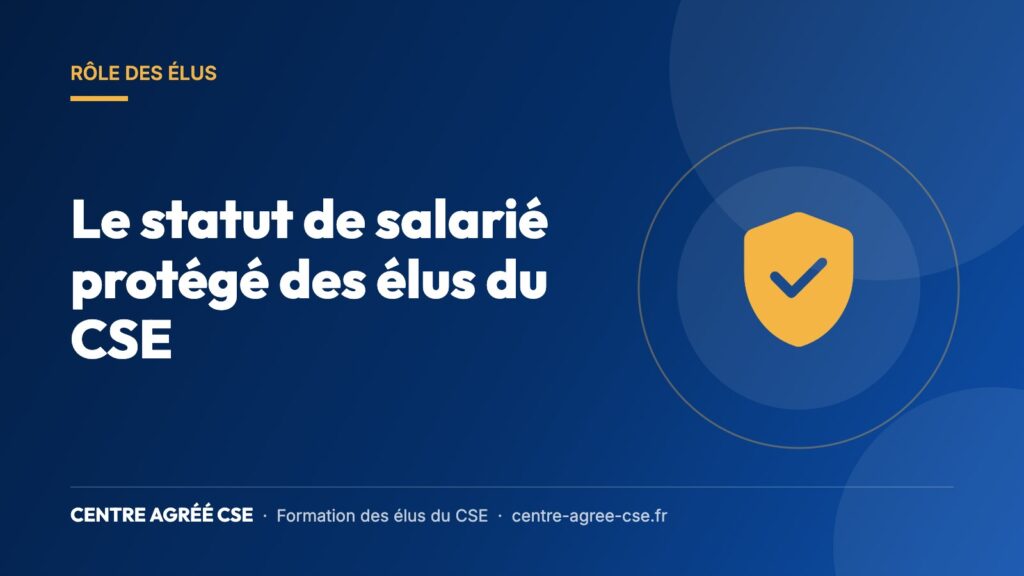 Le statut de salarié protégé des élus du CSE — Centre Agréé CSE