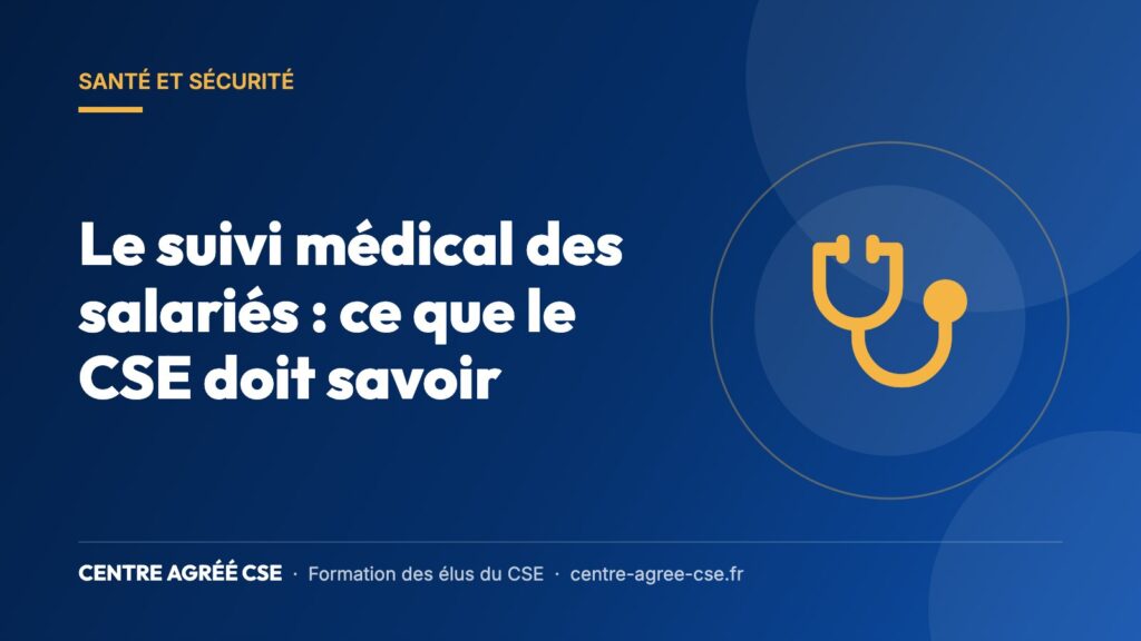 Le suivi médical des salariés : ce que le CSE doit savoir — Centre Agréé CSE